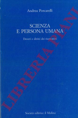 PORCARELLI Andrea - - Scienza e persona umana. Doveri e diritti dei ricercatori.