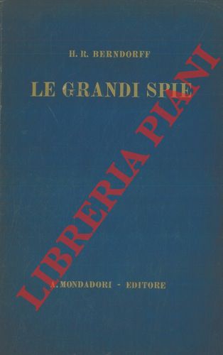 BERNDORFF H.R. - - Le grandi spie.