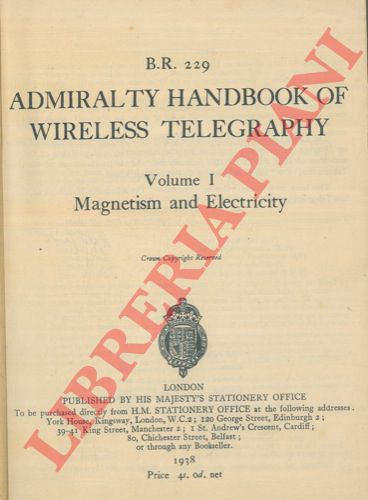 - - B.R. 229. Admiralty handbook of wireless telegraphy. Volume I : Magnetism and Electricity.