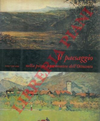 GRISERI Andreina - - Il paesaggio nella pittura piemontese dell'ottocento.