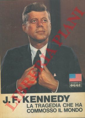 - - J.F. Kennedy. La tragedia che ha commosso il mondo.