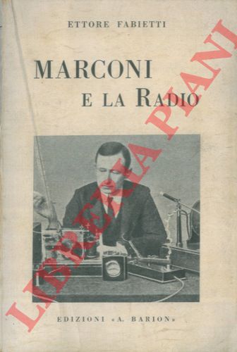 FABIETTI Ettore - - Marconi e la radio.