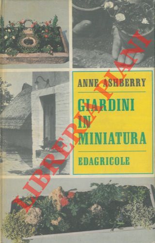 ASHBERRY Anne - - Giardini in miniatura.