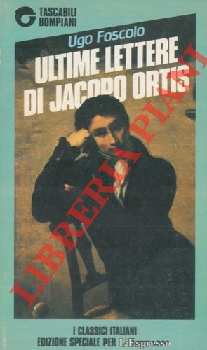 FOSCOLO Ugo - - Ultime lettere di Jacopo Ortis.