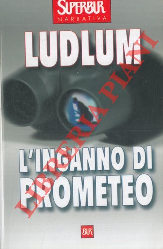 LUDLUM Robert - - L'inganno di Prometeo.