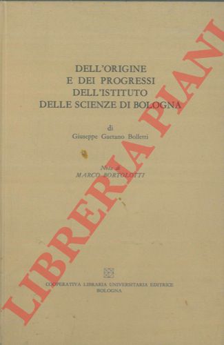 BOLLETTI Giuseppe Gaetano - - Dell'origine e d progressi dell'Instituto delle Scienze di Bologna.