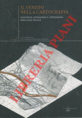 (SCARSO Marisa) - - Il Veneto nella cartografia. evoluzione, produzione e utilizzazione della carta tecnica.