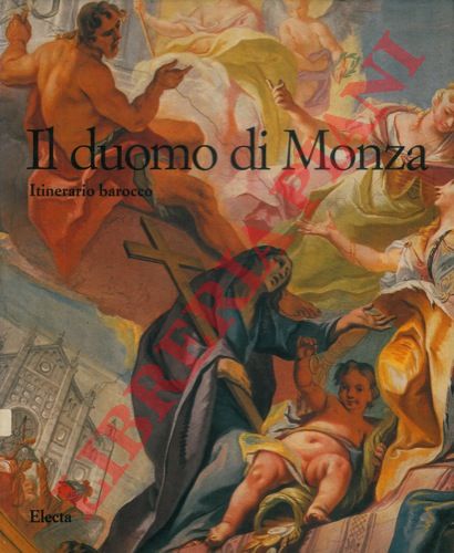 - - Il duomo di Monza. Itinerario barocco.