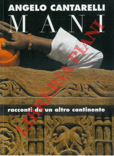 CANTARELLI Angelo - - Mani. Racconti da un altro continente.