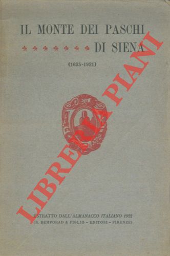 - - Il Monte dei Paschi di Siena (1625 - 1921).