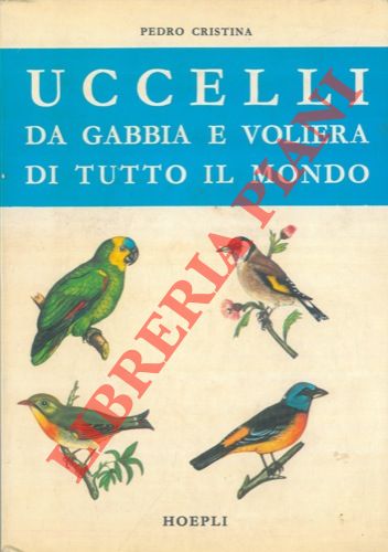 CRISTINA Pedro - - Uccelli da gabbia e da voliera di tutto il mondo.