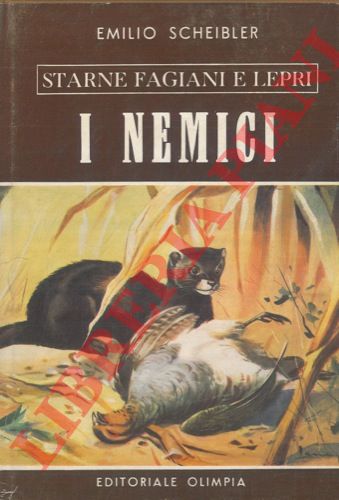 SCHEIBLER Emilio - - Starne - Fagiani e Lepri. Vol. I. I nemici. Gli animali nocivi. Vol. II. L'allevamento. 2a edizione.