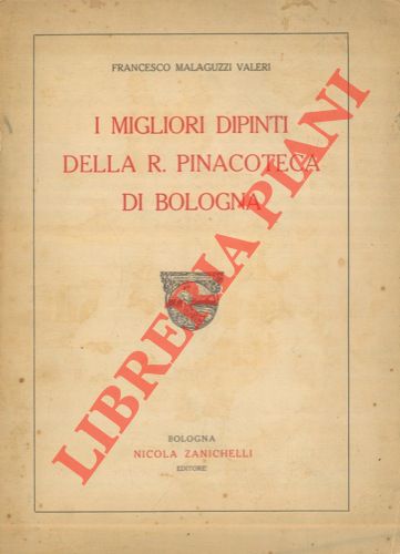 MALAGUZZI VALERI Francesco - - I migliori dipinti della R. Pinacoteca di Bologna.