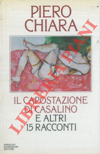CHIARA Piero - - Il capostazione di Casalino e altri 15 racconti.