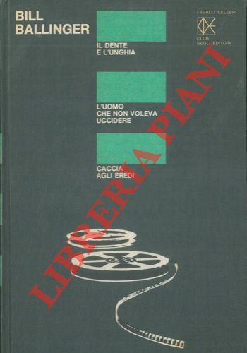 BALLINGER William S. - - Il dente e l'unghia. L'uomo che non voleva uccidere. Caccia agli eredi.