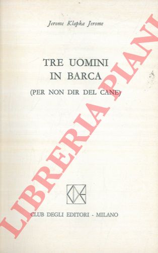 JEROME Klapka Jerome - - Tre uomini in barca ( per non dir del cane ).