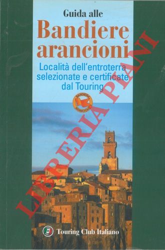 (TCI) - - Guida alle bandiere arancioni. Localit dell'entroterra selezionate e certificate dal Touring.