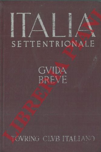 TCI - - Italia settentrionale. Guida breve. Volume I.