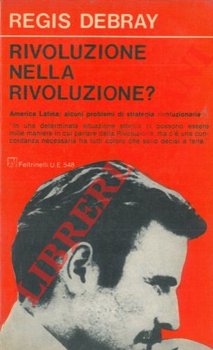 DEBRAY Regis - - Rivoluzione nella rivoluzione? Seguito da: America Latina: alcuni problemi di strategia rivoluzionaria.