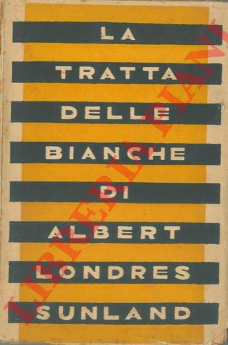 LONDRES Albert - - La tratta delle bianche.