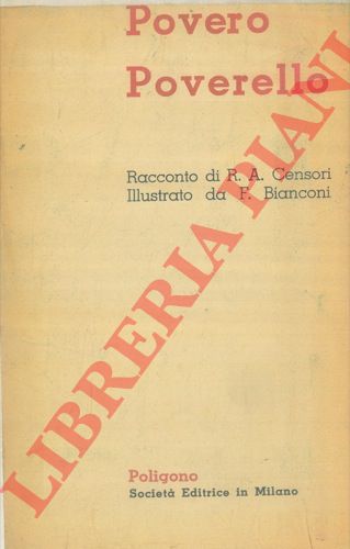 CENSORI R. A. - - Povero poverello. Racconto di R. A. Censori. Illustrato da F. Bianconi.