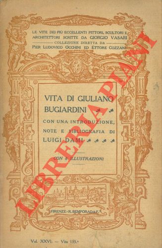 (OCCHINI Pier Ludovico - COZZANI Ettore) - - Vita di Giuliano Bugiardini pittore fiorentino. Con una introduzione, note e bibliografia di Luigi Dami.