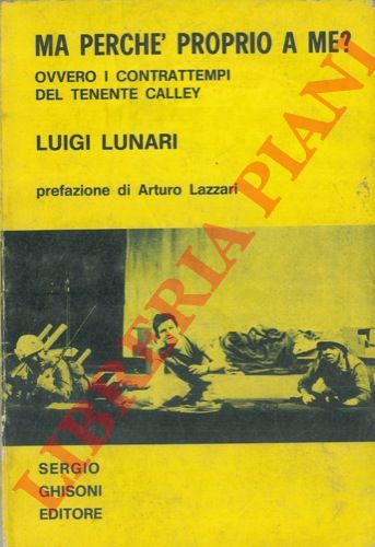 LUNARI Luigi - - Ma perch proprio a me? Ovvero i contrattempi del tenente Calley.