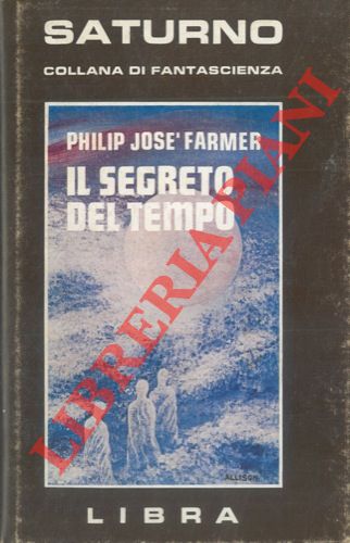 FARMER Philip Jos - - Il segreto del tempo.