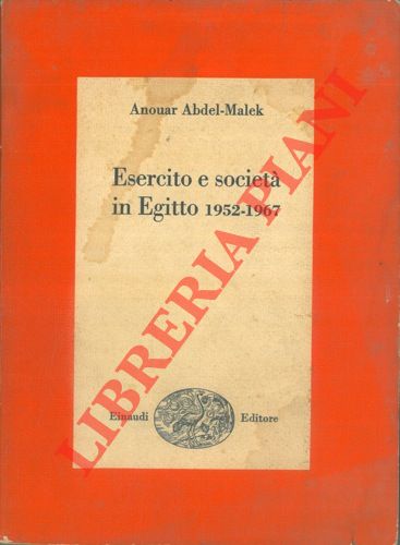 ABDEL MALEK Anouar - - Esercito e societ in Egitto 1952 - 1967.