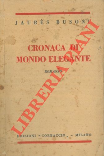 BUSONI Jaurs - - Cronaca di mondo elegante. Romanzo.