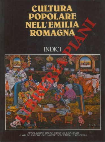 (ADANI Giuseppe - DALL'OLIO Enrico - SANI Valentino) - - Cultura popolare nell'Emilia Romagna. Indici.