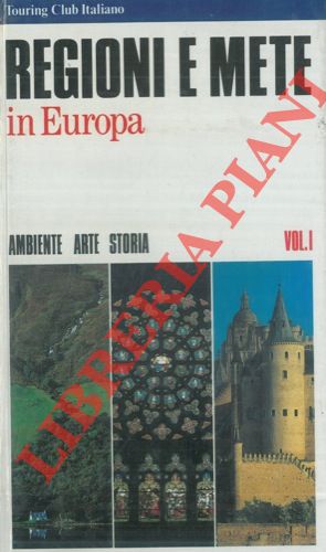 - - Regioni e mete in Europa. Ambiente arte storia. Vol. 1.