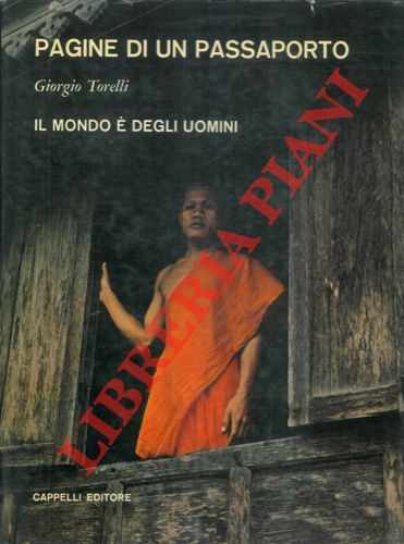 TORELLI Giorgio - - Pagine di un passaporto. Il mondo  degli uomini.