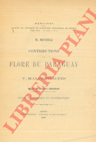 MICHELI M. - CHODAT Robert - - Contributions a la flore du Paraguay. V. Malpighiacees. Etude anatomique et systematique.