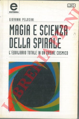 PELOSINI Giovanni - - Magia e scienza della spirale.