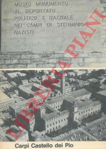 - - Carpi. Castello dei Pio. Museo Monumento al Deportato politico e razziale nei campi di sterminio nazisti.