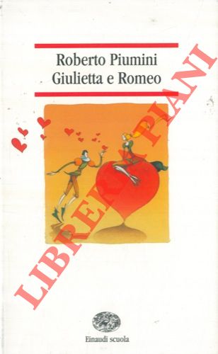 PIUMINI Roberto - - Giulietta e Romeo. Da William Shakespeare.