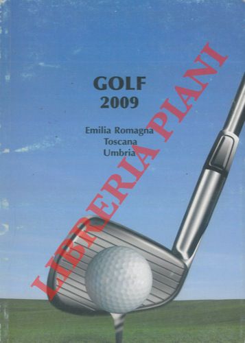 - - Golf 2009. Emilia Romagna Toscana Umbria. Annuario Interregionale del Golf Italiano.