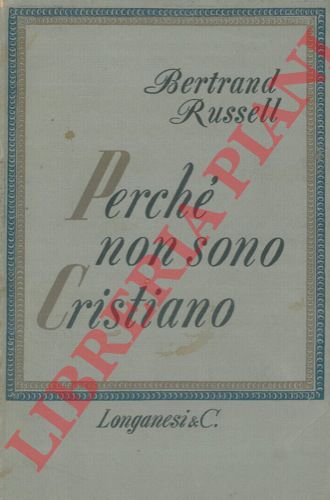 RUSSELL Bertrand - - Perch non sono cristiano.