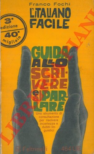 FOCHI Franco - - L'Italiano facile. Guida allo scrivere e al parlare.