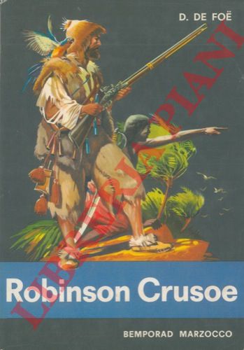 DE FOE D. - - La vita e le avventure di Robinson Crusoe. Libera traduzione di Bice Vettori.