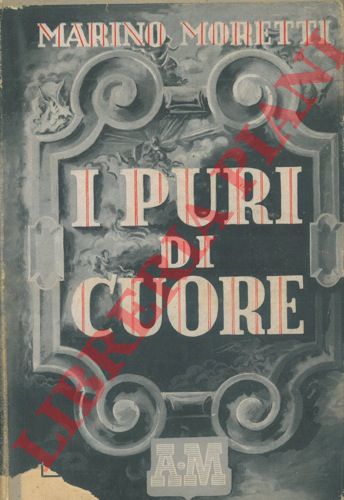 MORETTI Marino - - I puri di cuore.
