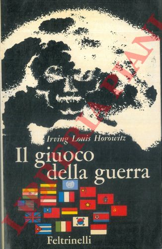 HOROWITZ Irving Louis - - Il giuoco della guerra.