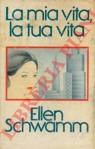 SCHWAMM Ellen - - La mia vita, la tua vita.
