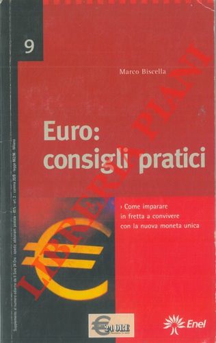 BISCELLA Marco - - Euro : consigli pratici. Come imparare in fretta a convivere con la nuova moneta unica.