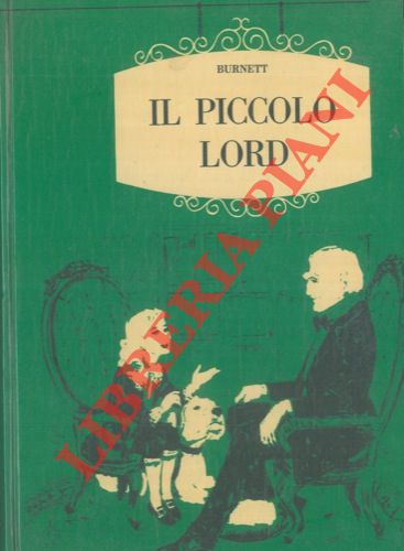 BURNETT Frances H. - - Il piccolo Lord. Copertina e illustrazioni di Beniamino Bodini.
