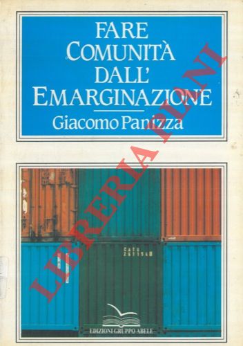 PANIZZA Giacomo - - Fare comunit dall'emarginazione. Presentazione di Giuseppe Colombo.