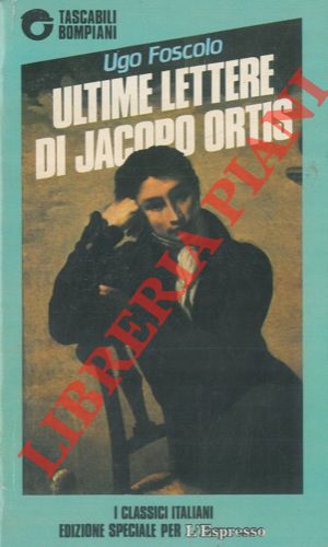 FOSCOLO Ugo - - Ultime lettere di Jacopo Ortis.