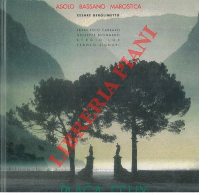 - - Plaga Felix. Asolo. Bassano. Marostica.Cesare Gerolimetto. Francesco Carraro. Giuseppe Busnardo. Sergio Los. Franco Signori.