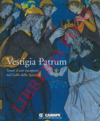 (BONATTI Franco) - - Vestigia Patrum. Tesori d'arte riscoperti nel Golfo della Spezia.